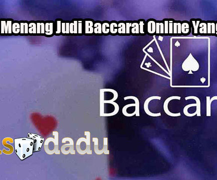 Strategi Menang Judi Baccarat Online Yang Efektif