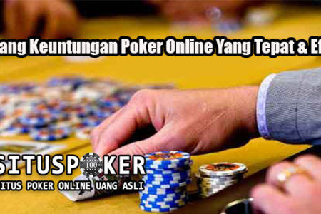 Menang Keuntungan Poker Online Yang Tepat & Efektif